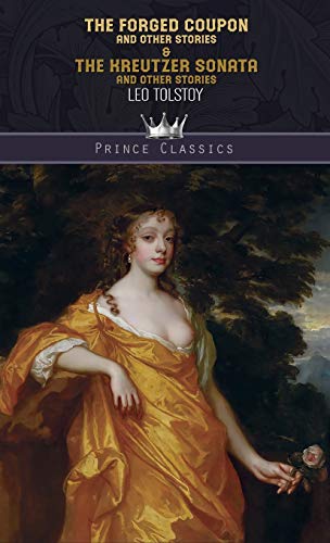 The Forged Coupon, and Other Stories & The Kreutzer Sonata and Other Stories (Prince Classics)