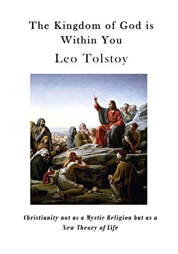 The Kingdom of God is Within You: Christianity not as a Mystic Religion but as a New Theory of Life The Kingdom of God is Within You: Christianity not as a Mystic Religion but as a New Theory of Life von CREATESPACE