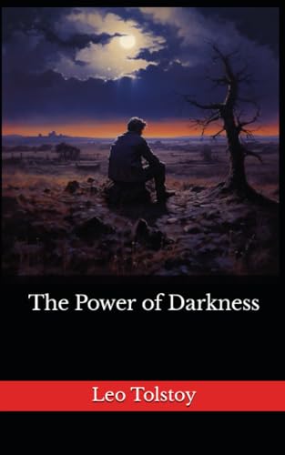 The Power of Darkness: The 1886 Literary Dramatic Play (Annotated) von Independently published