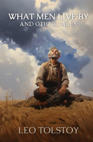 What Men Live By, and Other Tales, Illustrated What Men Live By, and Other Tales, Illustrated