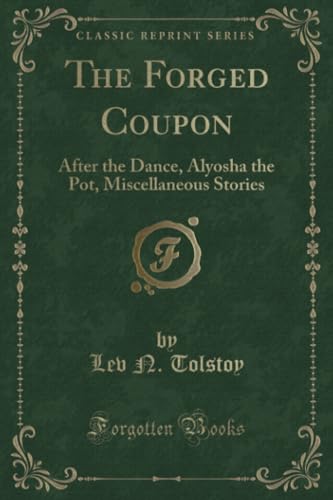 The Forged Coupon (Classic Reprint): After the Dance, Alyosha the Pot, Miscellaneous Stories von Forgotten Books