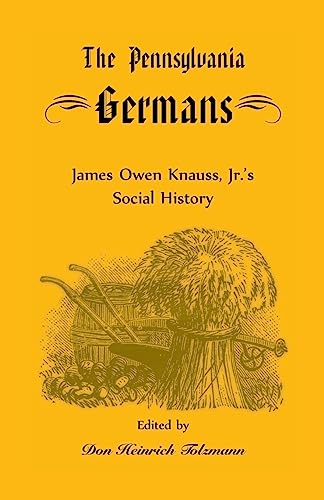 The Pennsylvania Germans: James Owen Knauss, Jr.?s Social History (Heritage Classic) von Heritage Books
