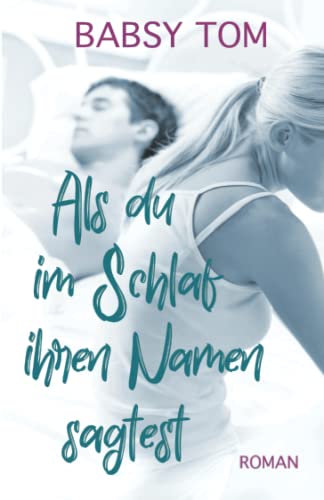 Als du im Schlaf ihren Namen sagtest von Independently published