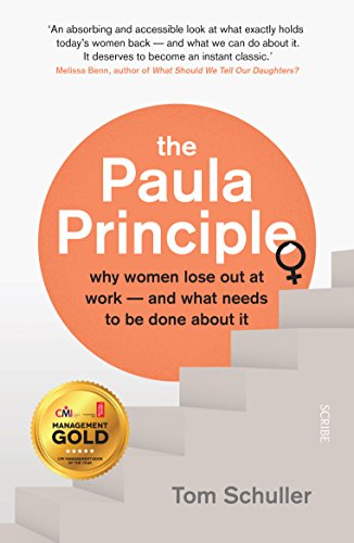 The Paula Principle: why women lose out at work - and what needs to be done about it von Scribe Publications