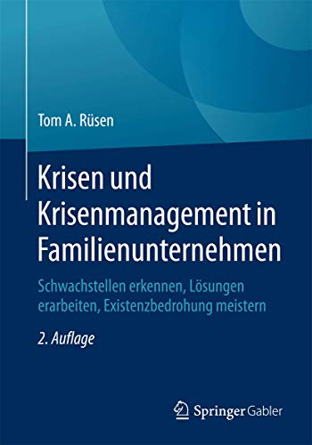 Krisen und Krisenmanagement in Familienunternehmen: Schwachstellen erkennen, Lösungen erarbeiten, Existenzbedrohung meistern von Springer