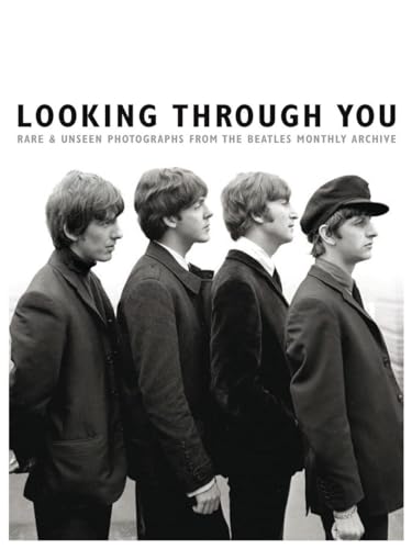 Looking Through You: Rare & Unseen Photographs From The Beatles Book Archive (Books About Music, Hardback Edition): Biografie, Buch, Bildband