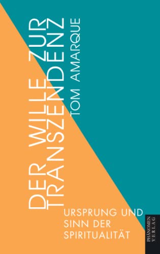 Der Wille zur Transzendenz: Urspung und Sinn der Spiritualität: Ursprung und Sinn der Spiritualität Der Wille zur Transzendenz: Urspung und Sinn der Spiritualität: Ursprung und Sinn der Spiritualität