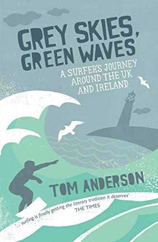 Grey Skies, Green Waves: A Surfer's Journey Around the UK and Ireland