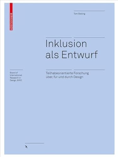 Inklusion als Entwurf: Teilhabeorientierte Forschung über, für und durch Design (Board of International Research in Design) von Birkhauser