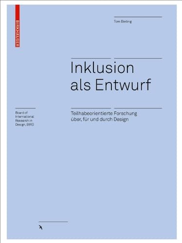 Inklusion als Entwurf: Teilhabeorientierte Forschung über, für und durch Design (Board of International Research in Design) von Birkhauser