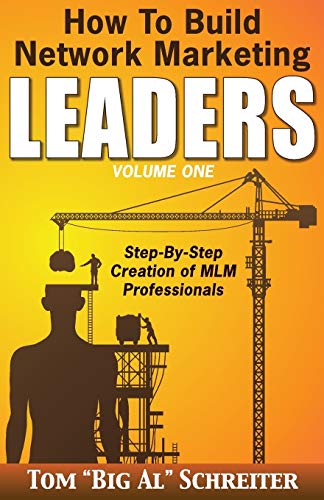 How To Build Network Marketing Leaders Volume One: Step-by-Step Creation of MLM Professionals (Network Marketing Leadership Series, Band 1)
