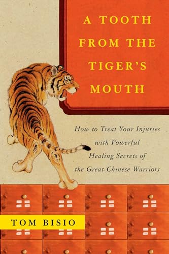 A Tooth from the Tiger's Mouth: How to Treat Your Injuries with Powerful Healing Secrets of the Great Chinese Warrior (Fireside Books (Fireside))