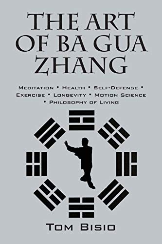 The Art of Ba Gua Zhang: Meditation ¿ Health ¿ Self-Defense ¿ Exercise ¿ Longevity ¿ Motion Science ¿ Philosophy of Living The Art of Ba Gua Zhang: Meditation ¿ Health ¿ Self-Defense ¿ Exercise ¿ Longevity ¿ Motion Science ¿ Philosophy of Living