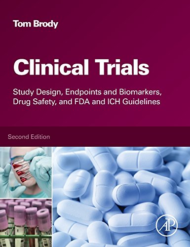 Clinical Trials: Study Design, Endpoints and Biomarkers, Drug Safety, and FDA and ICH Guidelines