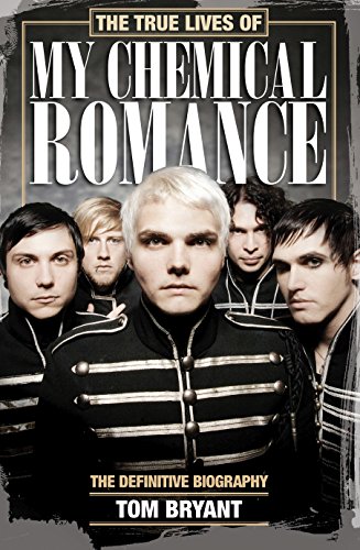 The True Lives of My Chemical Romance: The Definitive Biography The True Lives of My Chemical Romance: The Definitive Biography