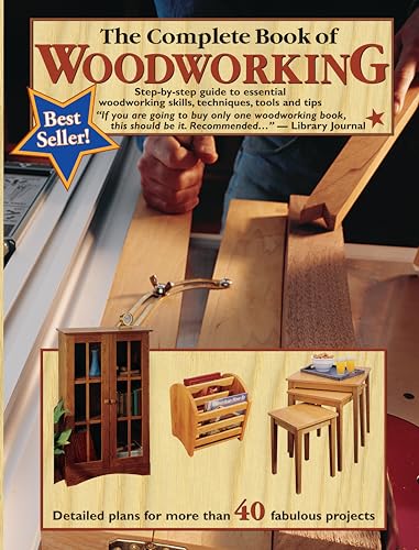 The Complete Book of Woodworking: Step-By-Step Guide to Essential Woodworking Skills, Techniques and Tips