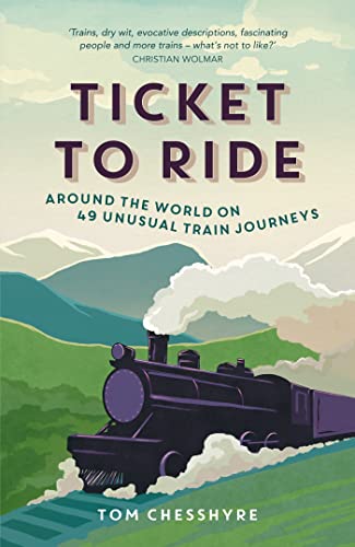 Ticket to Ride: Around the World on 49 Unusual Train Journeys von Summersdale