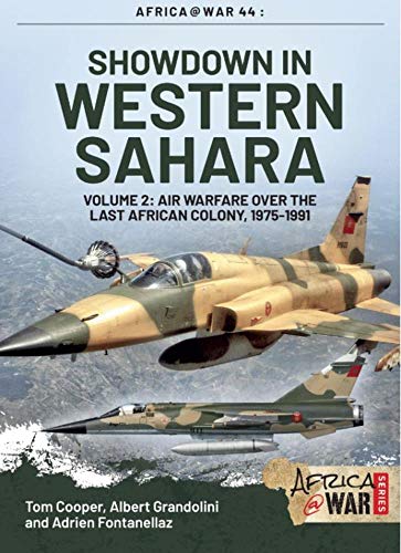 Showdown in the Western Sahara: Air Warfare Over the Last African Colony, 1975-1991 (Africa @ War, 44, Band 44)