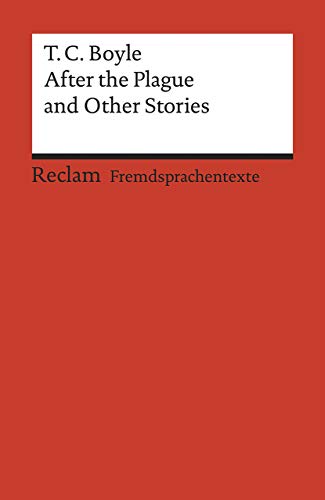 After the Plague and Other Stories. Englischer Text mit deutschen Worterklärungen. C1 (GER): Boyle, Tom Coraghessan – Originalversion; Erläuterungen – 9149 (Reclams Universal-Bibliothek)