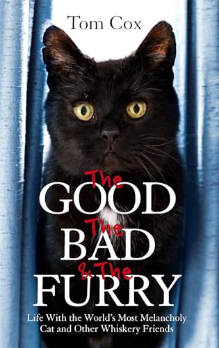 The Good, The Bad and The Furry: Life with the World's Most Melancholy Cat and Other Whiskery Friends von Sphere