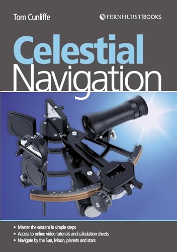 Celestial Navigation: Learn How to Master One of the Oldest Mariner's Arts Celestial Navigation: Learn How to Master One of the Oldest Mariner's Arts