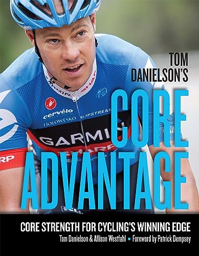 Tom Danielson's Core Advantage: Core Strength for Cycling's Winning Edge von VeloPress