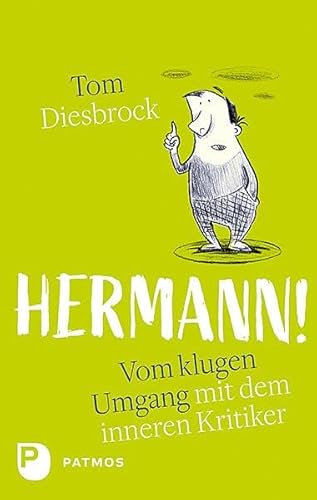 Hermann!: Vom klugen Umgang mit dem inneren Kritiker Hermann!: Vom klugen Umgang mit dem inneren Kritiker von Patmos-Verlag