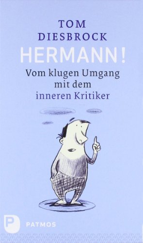 Hermann!: Vom klugen Umgang mit dem inneren Kritiker