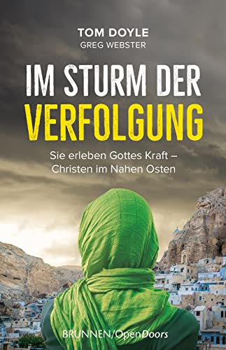 Im Sturm der Verfolgung: Sie erleben Gottes Kraft - Christen im Nahen Osten von Brunnen-Verlag GmbH
