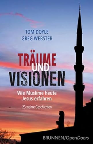 Träume und Visionen: Wie Muslime heute Jesus erfahren - 23 wahre Geschichten