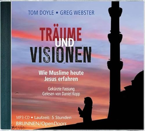 Träume und Visionen: Wie Muslime heute Jesus erfahren. Gekürzte Fassung. Gelesen von Daniel Kopp