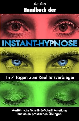 Handbuch der Instant-Hypnose: In 7 Tagen zum Realitätsverbieger