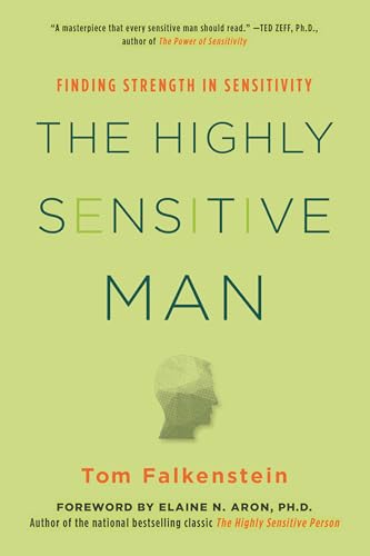 The Highly Sensitive Man: How Mastering Natural Insticts, Ethics, and Empathy Can Enrich Men's Lives and the Lives of Those Who Love Them: Finding Strength in Sensitivity von CITADEL
