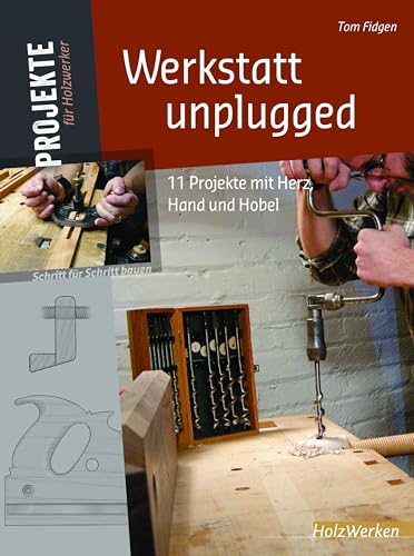 Werkstatt unplugged: 11 Projekte mit Herz, Hand und Hobel von Vincentz Network GmbH & C