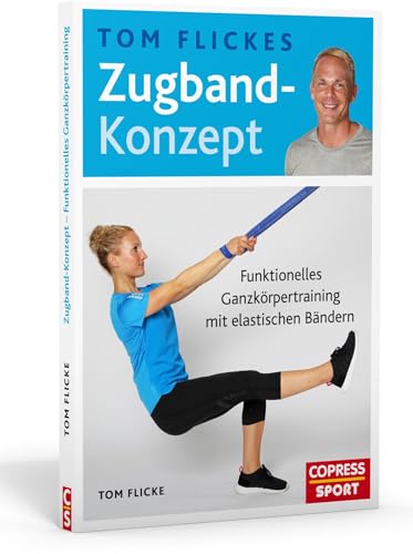 Tom Flickes Zugband-Konzept.Funktionelles Ganzkörpertraining mit elastischen Bändern.Muskelaufbau,Beweglichkeit &Koordination.Trainingspläne für Profi-Sport&Übungen für zuhause.Für jedes Fitness-Level Tom Flickes Zugband-Konzept.Funktionelles Ganzkörpertraining mit elastischen Bändern.Muskelaufbau,Beweglichkeit &Koordination.Trainingspläne für Profi-Sport&Übungen für zuhause.Für jedes Fitness-Level