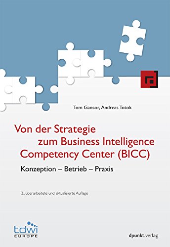 Von der Strategie zum Business Intelligence Competency Center (BICC): Konzeption – Betrieb – Praxis (Edition TDWI) von Dpunkt.Verlag GmbH