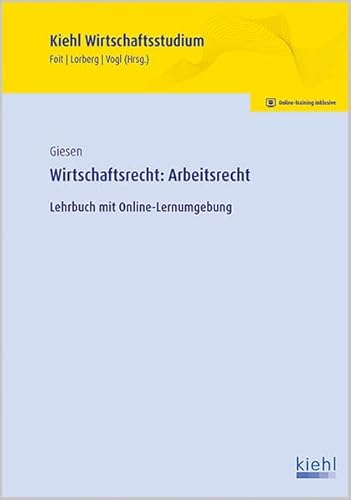 Wirtschaftsrecht: Arbeitsrecht: Lehrbuch mit Online-Lernumgebung. (Kiehl Wirtschaftsstudium)