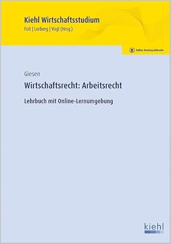 Wirtschaftsrecht: Arbeitsrecht: Lehrbuch mit Online-Lernumgebung. (Kiehl Wirtschaftsstudium)