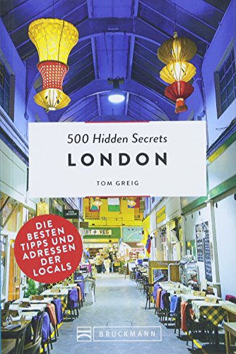 Bruckmann Reiseführer: 500 Hidden Secrets London. Ein Reiseführer mit garantiert den besten Geheimtipps und Adressen.: Die besten Tipps und Adressen der Locals