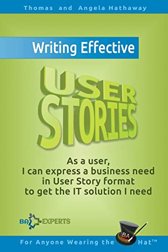 Writing Effective User Stories: As a User, I Can Express a Business Need in User Story Format To Get the IT Solution I Need (Business Analysis Fundamentals - Simply Put!, Band 4) Writing Effective User Stories: As a User, I Can Express a Business Need in User Story Format To Get the IT Solution I Need (Business Analysis Fundamentals - Simply Put!, Band 4) von CREATESPACE