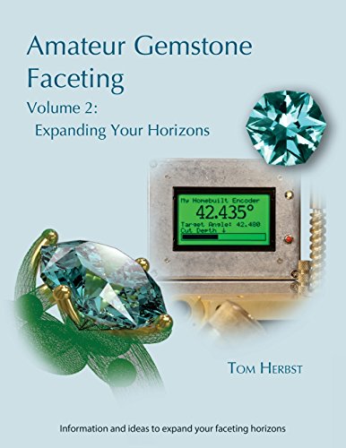 Amateur Gemstone Faceting Volume 2: Expanding Your Horizons von Facetable Books