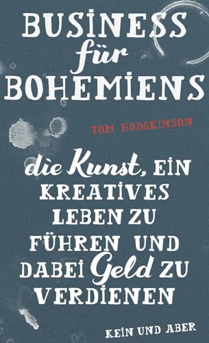 Business für Bohemiens: Die Kunst, ein kreatives Leben zu führen und dabei Geld zu verdienen Business für Bohemiens: Die Kunst, ein kreatives Leben zu führen und dabei Geld zu verdienen
