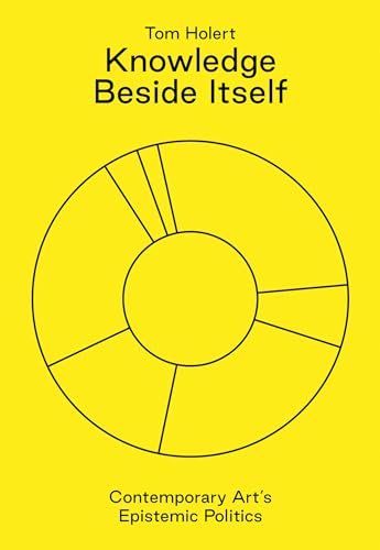 Knowledge Beside Itself: Contemporary Art's Epistemic Politics (Sternberg Press)