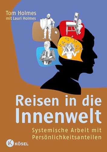 Reisen in die Innenwelt: Systemische Arbeit mit Persönlichkeitsanteilen von Ksel-Verlag