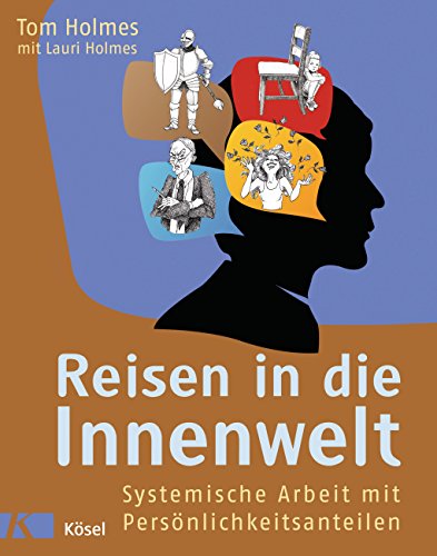 Reisen in die Innenwelt: Systemische Arbeit mit Persönlichkeitsanteilen