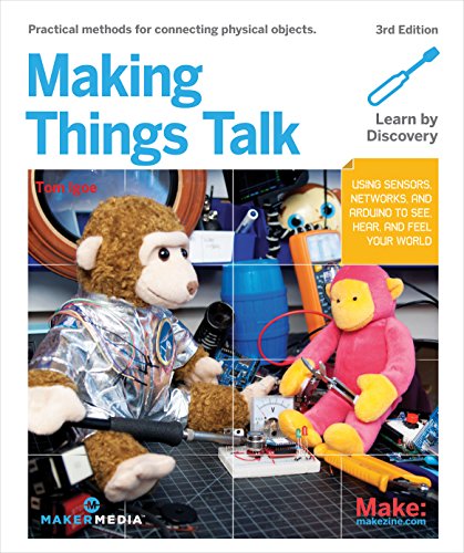 Making Things Talk: Using Sensors, Networks, and Arduino to See, Hear, and Feel Your World