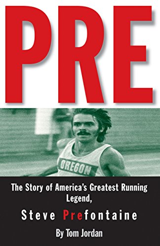 Pre: The Story of America's Greatest Running Legend, Steve Prefontaine von Rodale