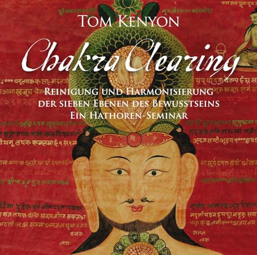 Chakra Clearing. Reinigung und Harmonisierung der sieben Ebenen des Bewusstseins