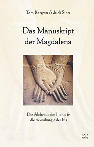 Das Manuskript der Magdalena: Die Alchemie des Horus und die Sexualmagie der Isis von Koha-Verlag GmbH