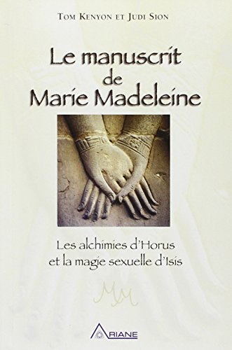 Le manuscrit de Marie-Madeleine: Les alchimies d'Horus et la magie sexuelle d'Isis